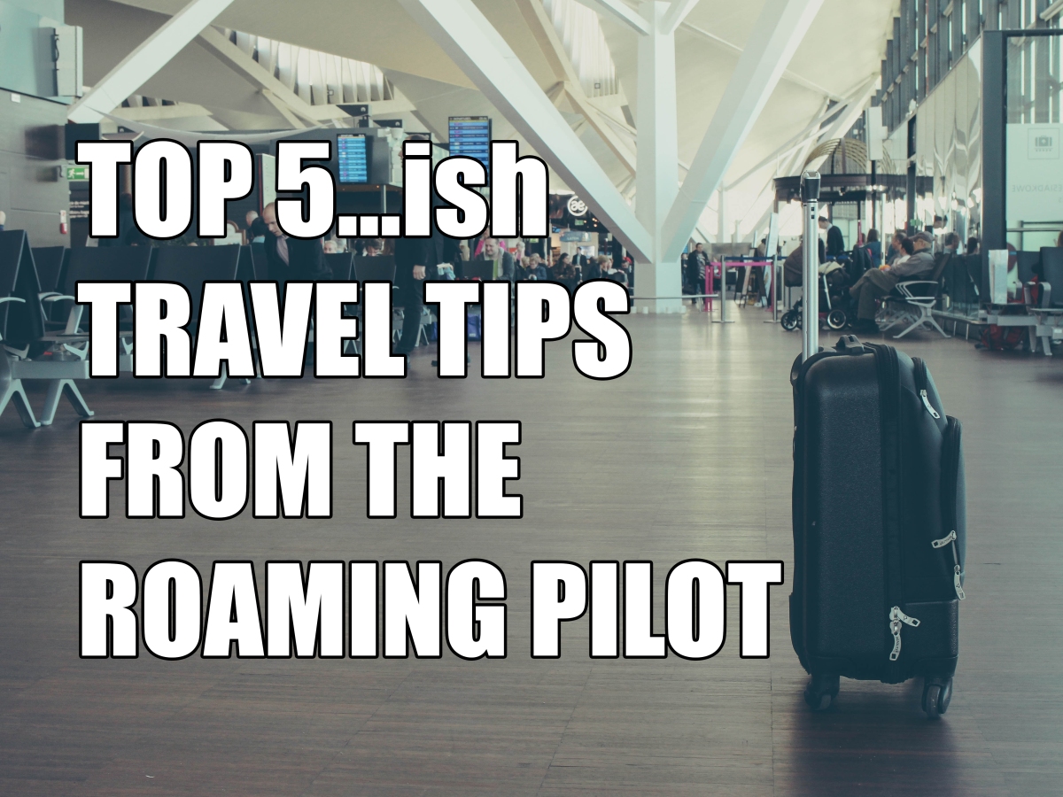 Top 5…ish Travel Tips